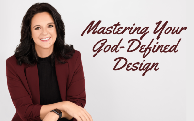 Mastering Your God-Defined Design