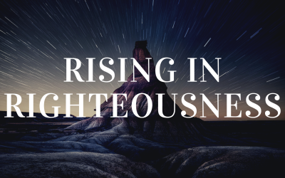 Rising in Righteousness