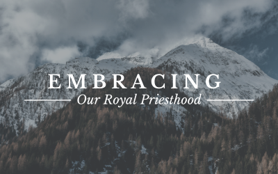 Embracing Our Royal Priesthood