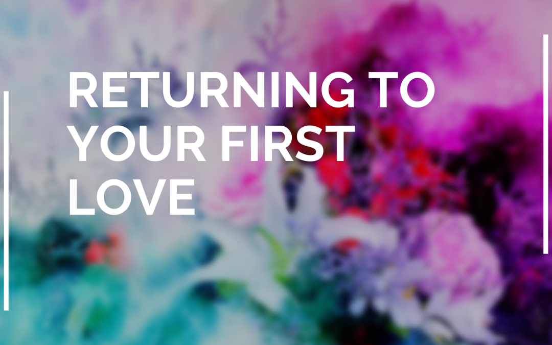 Returning to Your First Love