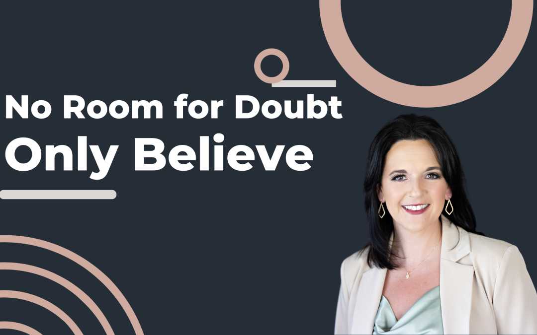 No Room for Doubt: ONLY BELIEVE