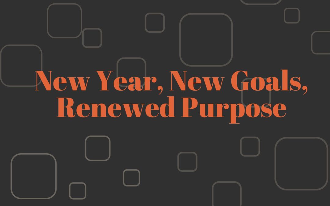New Year, New Goals, Renewed Purpose