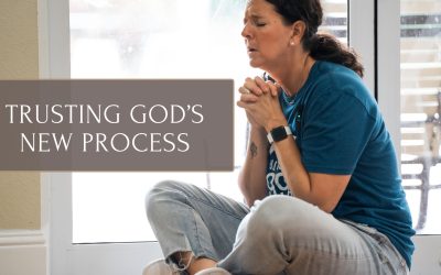 Trusting God’s New Process