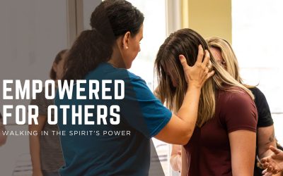Empowered for Others – Walking in the Spirit’s Power