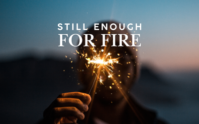 Still Enough for Fire