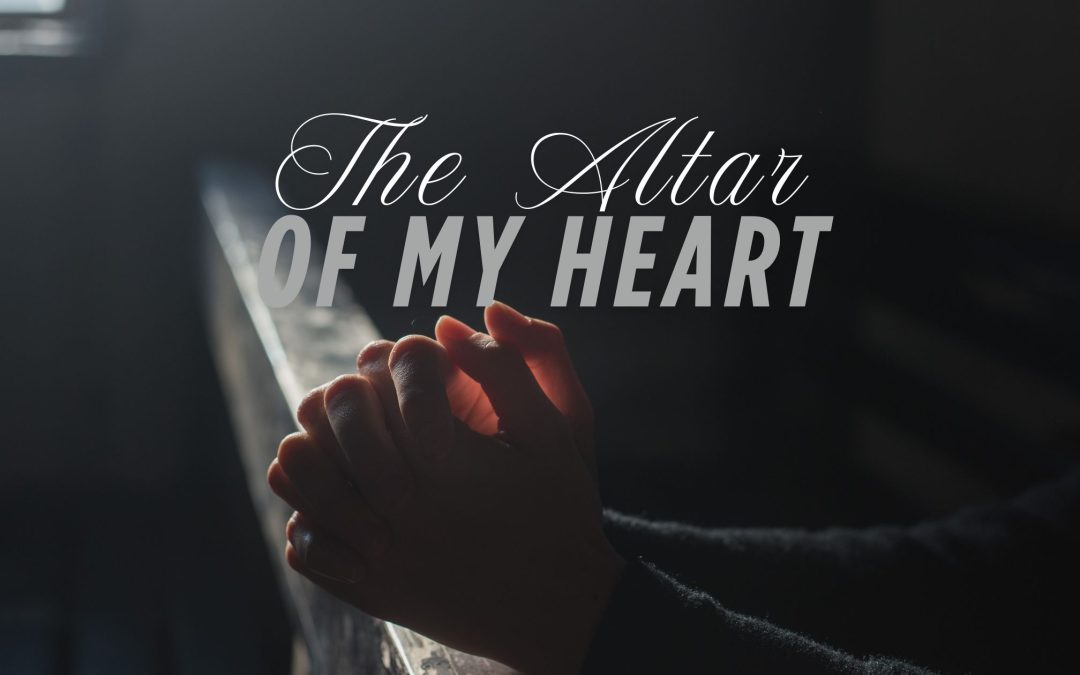 The Altar of My Heart