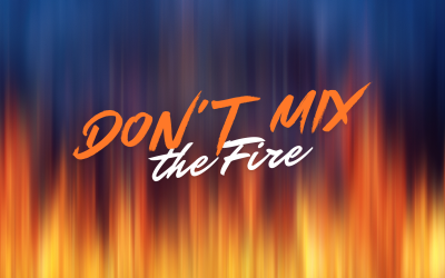 Dont Mix the Fire
