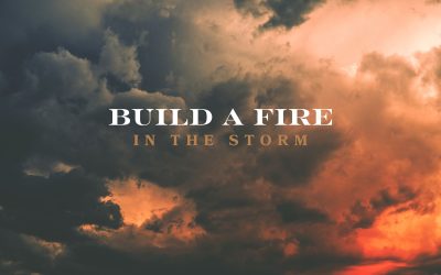 Build a Fire in the Storm