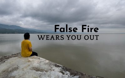 False Fire Wears You Out
