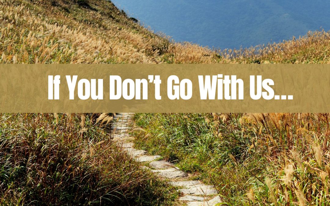 If You Don’t Go With Us…