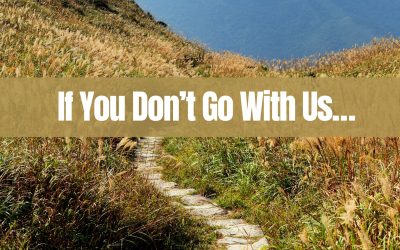 If You Don’t Go With Us…