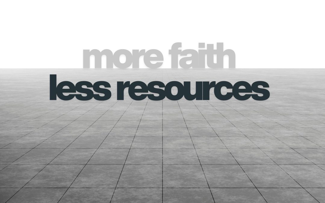More Faith, Less Resource